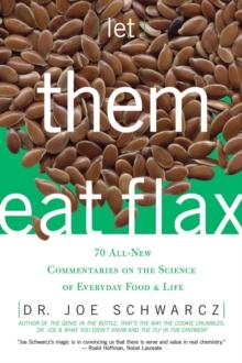 Let Them Eat Flax! : 70 All-New Commentaries on the Science of Everyday Food & Life