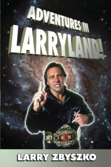 Adventures In Larryland : Life in Professional Wrestling