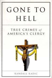 Gone To Hell : True Crimes of America's Clergy