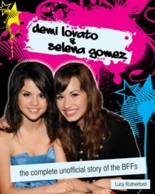 Demi Lovato & Selena Gomez : The Unofficial Story