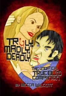 Truly, Madly, Deadly : The Unofficial True Blood Companion