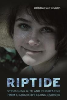 Riptide : Struggling With and Resurfacing From a Daughter's Eating Disorder