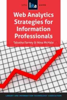 Web Analytics Strategies for Information Professionals : A LITA Guide