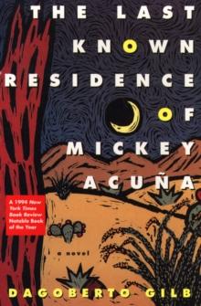 The Last Known Residence of Mickey Acuna : A Novel