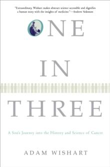 One in Three : A Son's Journey into the History and Science of Cancer