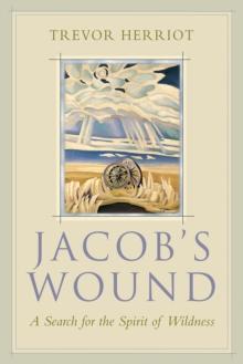 Jacob's Wound : A Search for the Spirit of Wildness