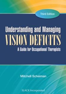 Understanding and Managing Vision Deficits : A Guide for Occupational Therapists