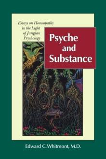 Psyche and Substance : Essays on Homeopathy in the Light of Jungian Psychology