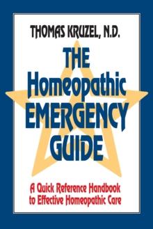 The Homeopathic Emergency Guide : A Quick Reference Guide to Accurate Homeopathic Care