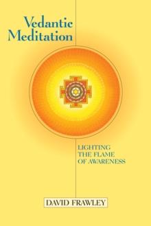 Vedantic Meditation : Lighting the Flame of Awareness