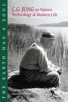 The Earth Has a Soul : C.G. Jung on Nature, Technology and Modern Life