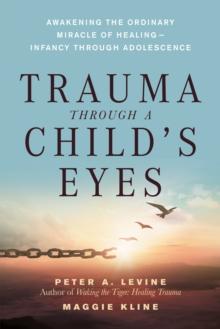 Trauma Through a Child's Eyes : Awakening the Ordinary Miracle of Healing