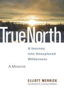 True North : A Journey into Unexplored Wilderness