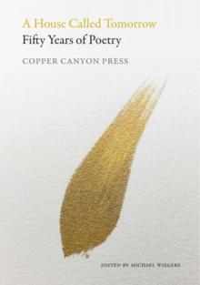 A House Called Tomorrow : 50 Years of Poetry from Copper Canyon Press