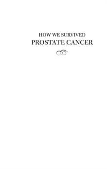 How We Survived Prostate Cancer : What We Did and What We Should Have Done