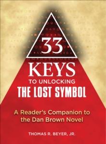 33 Keys to Unlocking The Lost Symbol : A Reader's Companion to the Dan Brown Novel