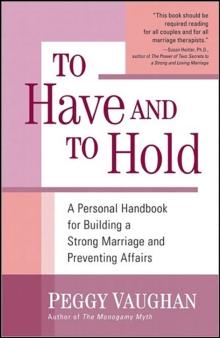 To Have and To Hold : A Personal Handbook for Building a Strong Marriage and Preventing Affairs