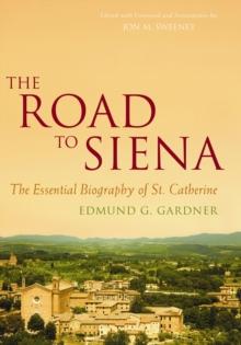 The Road to Siena : The Essential Biography of St. Catherine