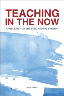 Teaching in the Now : John Dewey on the Educational Present