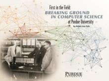 First in the Field : Breaking Ground in Computer Science at Purdue University