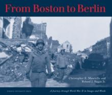 From Boston to Berlin : A Journey Through World War II in Images and Words