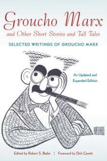 Groucho Marx and Other Short Stories and Tall Tales : Selected Writings of Groucho Marx