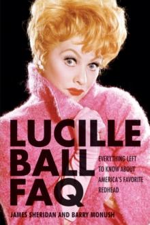 Lucille Ball FAQ : Everything Left to Know About America's Favorite Redhead