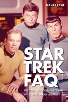 Star Trek FAQ : Everything Left to Know About the First Voyages of the Starship Enterprise