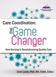 Care Coordination: The Game Changer : The Game Changer How Nursing is Revolutionizing Quality Care