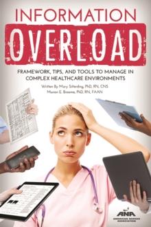 Information Overload : Framework, Tips, and Tools to Manage in Complex Healthcare Environments