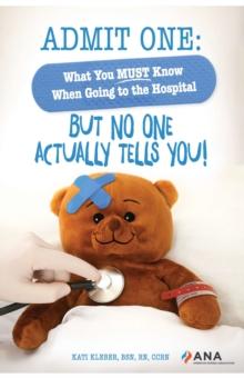 Admit One : What You Must Know When Going to the Hospital-But No One Actually Tells You!