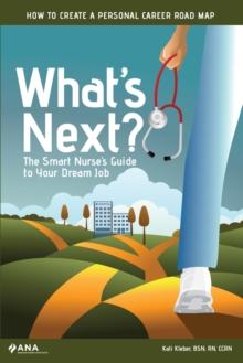 What's Next? : The Smart Nurse's Guide to Your Dream Job