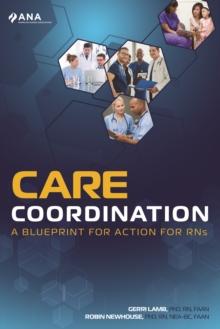 Care Coordination: A Blueprint for Action for RNs : A Blueprint for Action for RNs