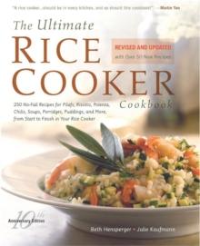 The Ultimate Rice Cooker Cookbook : 250 No-Fail Recipes for Pilafs, Risottos, Polenta, Chilis, Soups, Porridges, Puddings, and More, from Start to Finish in Your Rice Cooker