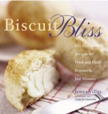 Biscuit Bliss : 101 Foolproof Recipes for Fresh and Fluffy Biscuits in Just Minutes