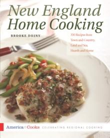 New England Home Cooking : 350 Recipes from Town and Country, Land and Sea, Hearth and Home