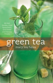 Green Tea : 50 Hot Drinks, Cool Quenchers, And Sweet And Savory Treats