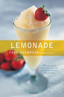 Lemonade : 50 Cool Recipes for Classic, Flavored, and Hard Lemonades and Sparklers