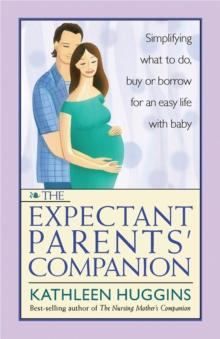 The Expectant Parents' Companion : Simplifying What to Do, Buy, or Borrow for an Easy Life With Baby