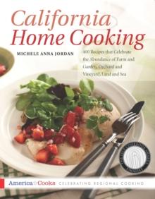 California Home Cooking : 400 Recipes that Celebrate the Abundance of Farm and Garden, Orchard and Vineyard, Land and Sea