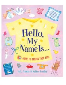 Hello, My Name Is... : A Guide to Naming Your Baby