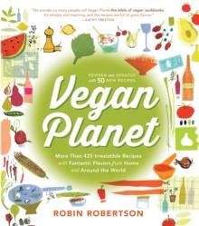 Vegan Planet, Revised Edition : 425 Irresistible Recipes With Fantastic Flavors from Home and Around the World