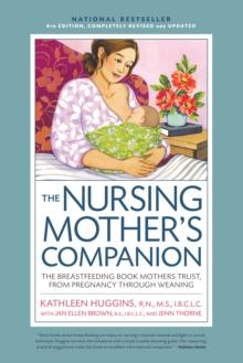 Nursing Mother's Companion 8th Edition : The Breastfeeding Book Mothers Trust, from Pregnancy Through Weaning