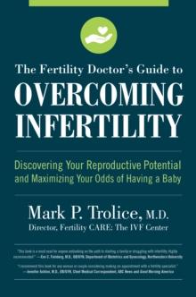 The Fertility Doctor's Guide to Overcoming Infertility : Discovering Your Reproductive Potential and Maximizing Your Odds of Having a Baby