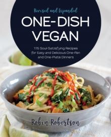 One-Dish Vegan Revised and Expanded Edition : 175 Soul-Satisfying Recipes for Easy and Delicious One-Pan and One-Plate Dinners