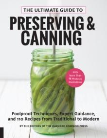 The Ultimate Guide to Preserving and Canning : Foolproof Techniques, Expert Guidance, and 110 Recipes from Traditional to Modern