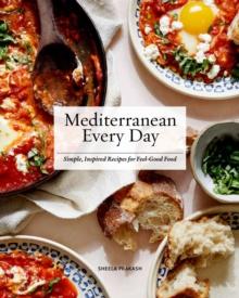 Mediterranean Every Day : Simple, Inspired Recipes for Feel-Good Food