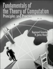 Fundamentals of the Theory of Computation: Principles and Practice : Principles and Practice