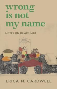 Wrong Is Not My Name : Notes on (Black) Art