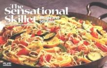 The Sensational Skillet: Sautes & Stir-Fries